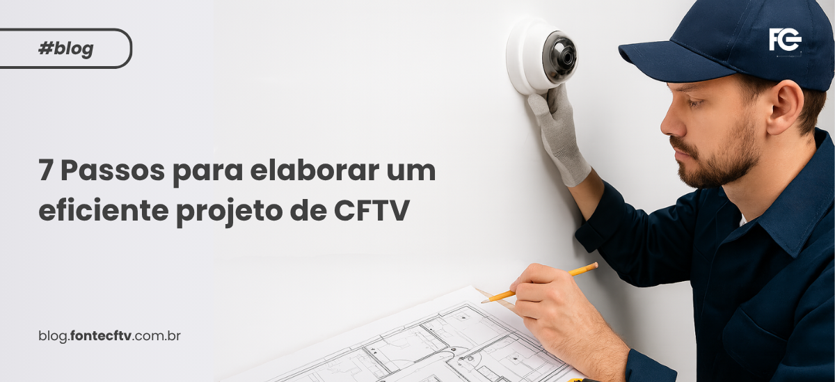 7 Passos para elaborar um eficiente projeto de CFTV