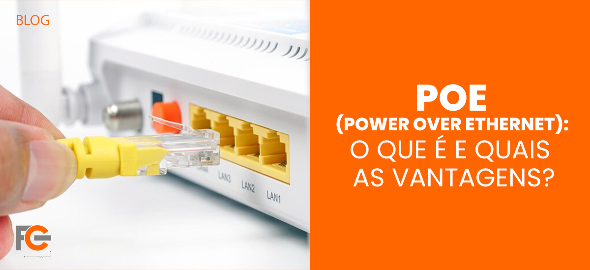 PoE (Power over Ethernet): O que é e quais as vantagens?