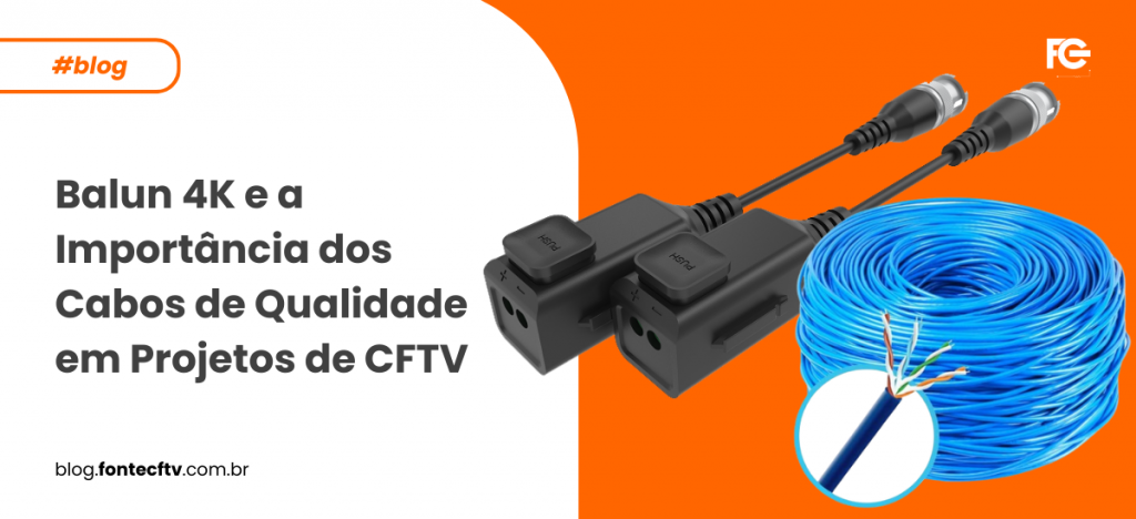 Balun 4K e a Importância dos Cabos de Qualidade em Projetos de CFTV ...
