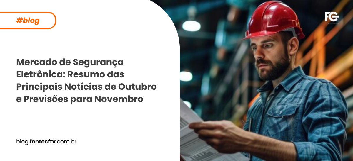 Mercado de Segurança Eletrônica: Resumo das Principais Notícias de Outubro e Previsões para Novembro